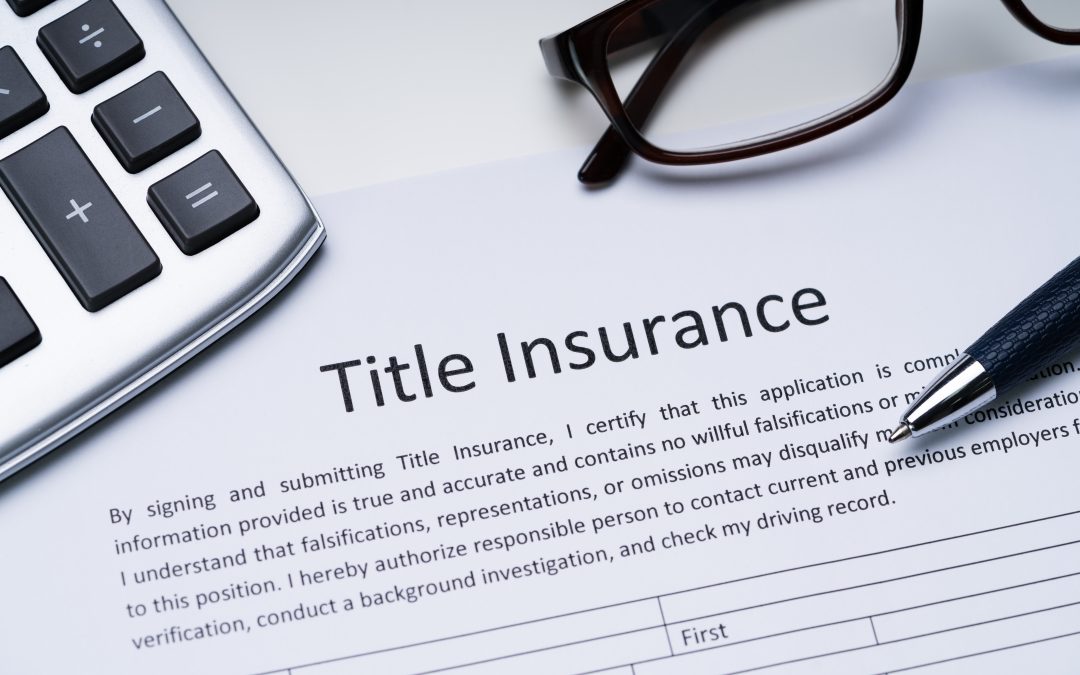 What Title Insurance Is and Why It’s So Important…